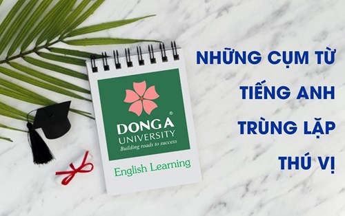 Những cụm từ tiếng Anh trùng lặp thú vị